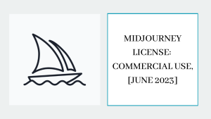 Midjourney License Commercial Use, Copyright & Terms Explained [JUNE 2023]