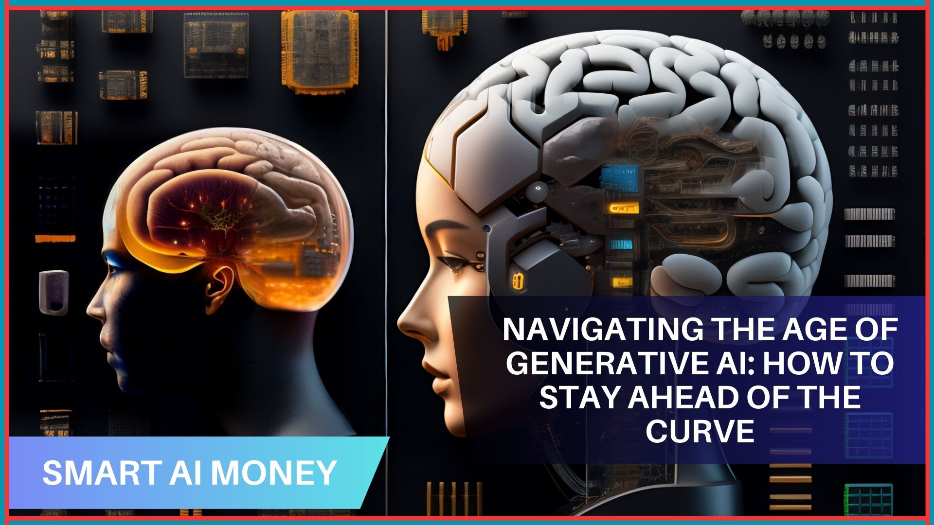 Navigating the Age of Generative AI: Smart Ai Money's Guide to Staying Ahead